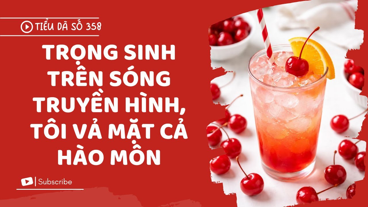 [TRUYỆN FULL] TRỌNG SINH TRÊN SÓNG TRUYỀN HÌNH, TÔI VẢ MẶT CẢ HÀO MÔN // TIỂU DÃ SỐ 358