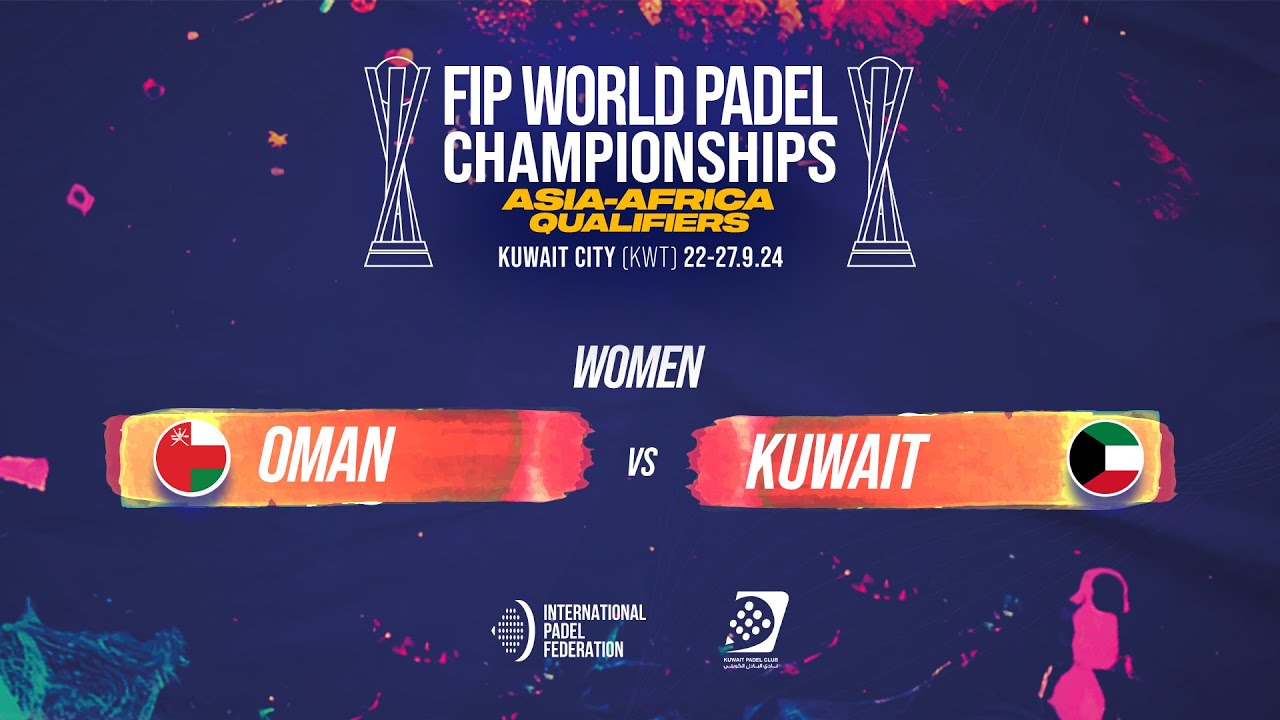 🇴🇲 OMAN vs KUWAIT 🇰🇼 - Women POS 5-8 - FIP WORLD PADEL CHAMPIONSHIPS ASIA-AFRICA QUALIFIERS