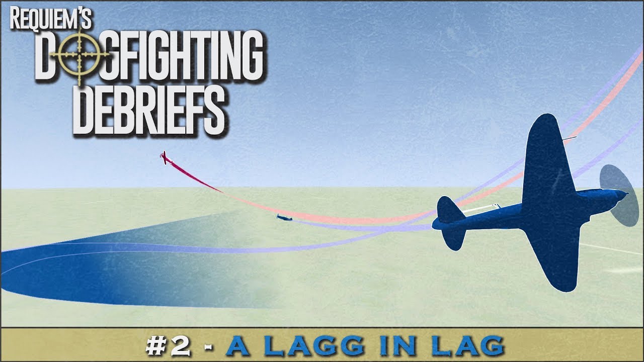Dogfighting Debriefs #2 - A LaGG in Lag