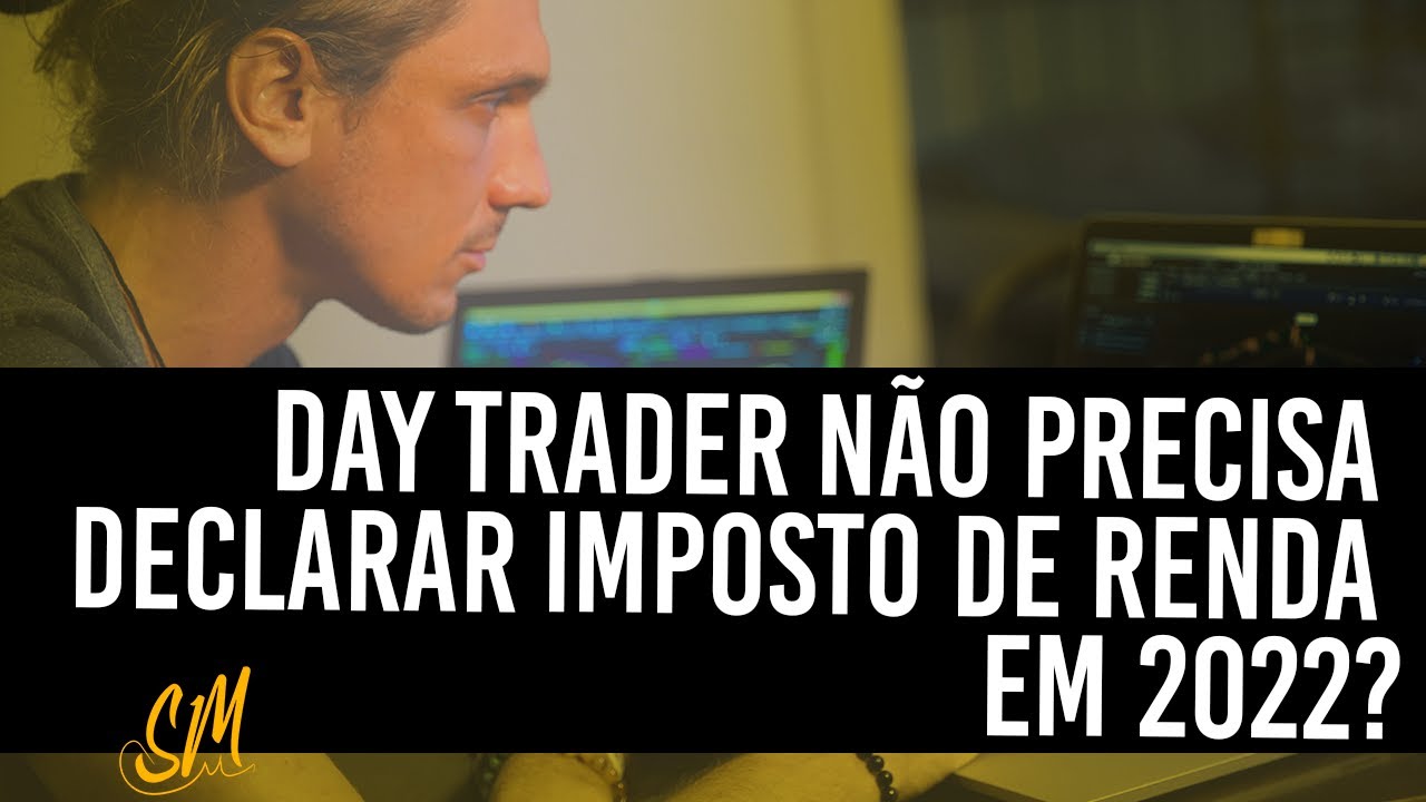 Day trade n&atilde;o precisa declarar imposto de renda em 2022? | Investimentos na Bolsa de Valores