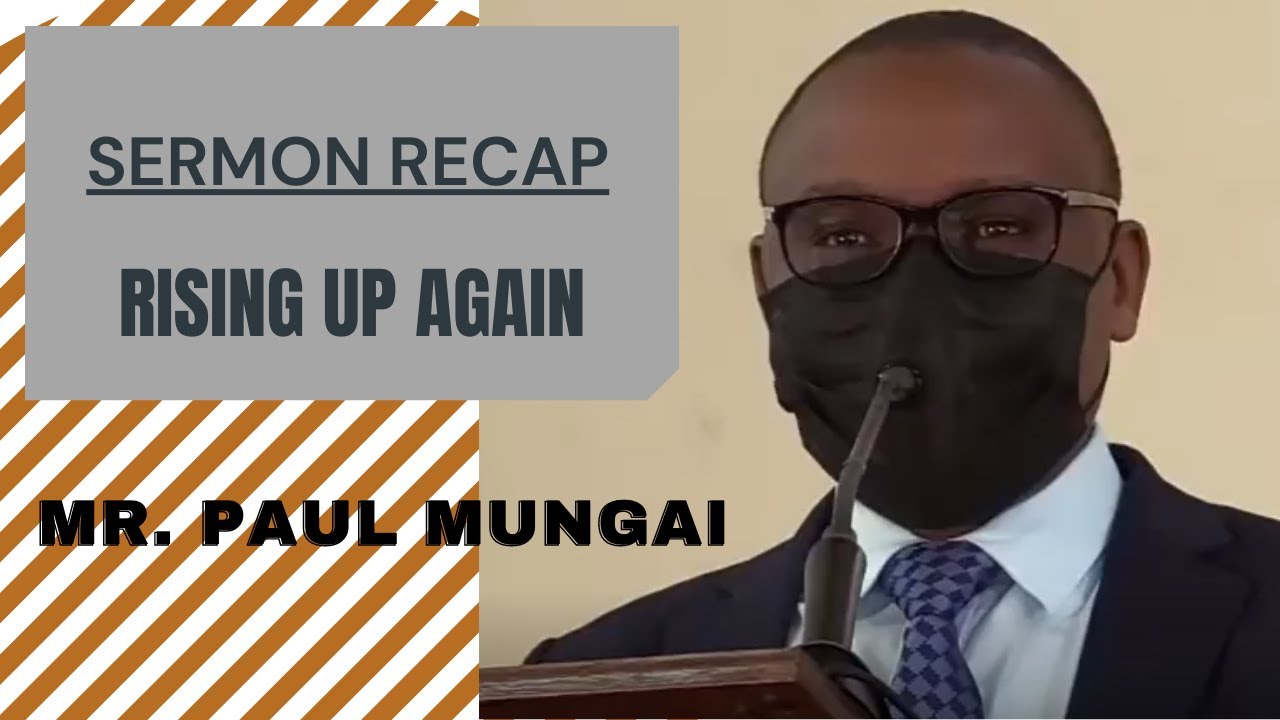 #SERMON RECAP: RISING UP AGAIN BY MR. PAUL MUNGAI