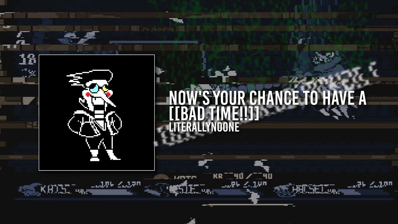 NOW'S YOUR CHANCE TO [[Have A Bad Time]].