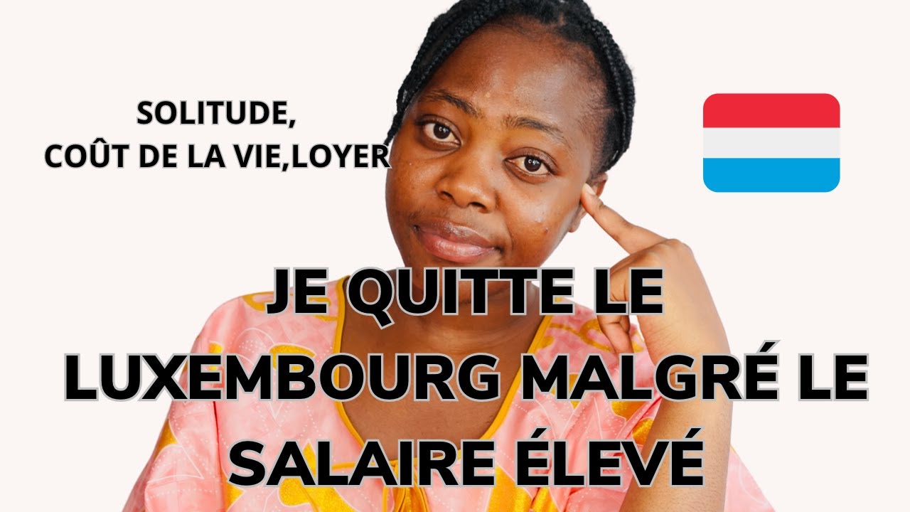 LA VIE AU LUXEMBOURG : LES VÉRITÉS CACHÉES POURQUOI LES GENS QUITTENT LE LUXEMBOURG:SOLITUDE, LOYER.