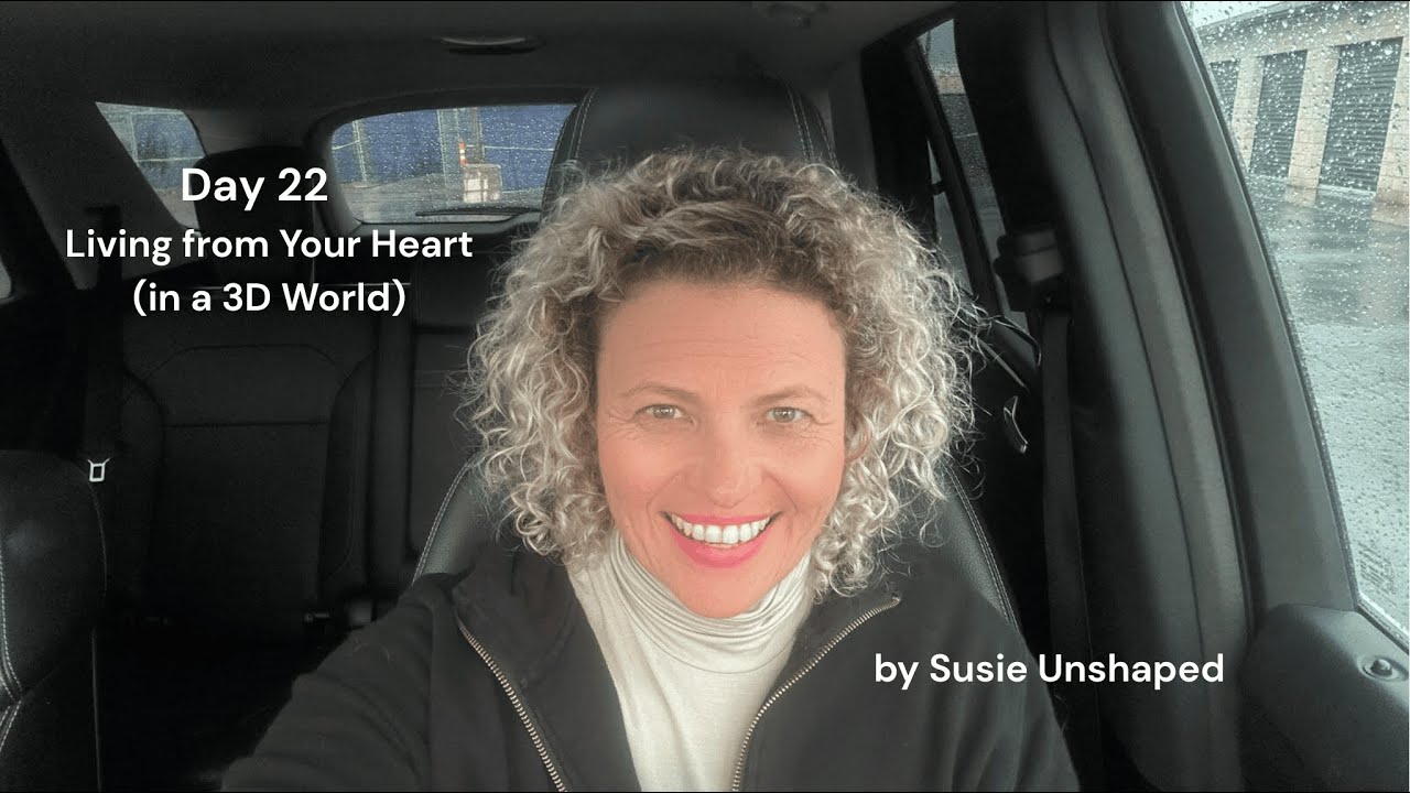 Day 22 - Living From Your Heart (in a 3D World)