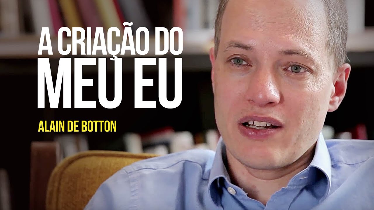 Alain de Botton - A criação do meu eu: o desafio do século 21