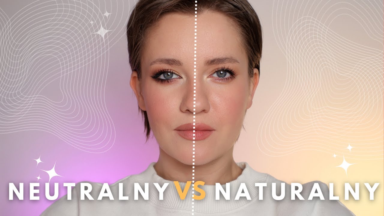 Makijaż NEUTRALNY vs NATURALNY - czy to to samo?