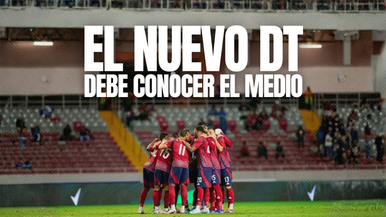 ¿Le exigiría al nuevo DT de Costa Rica que conozca el medio o para eso tiene algunos años delante?