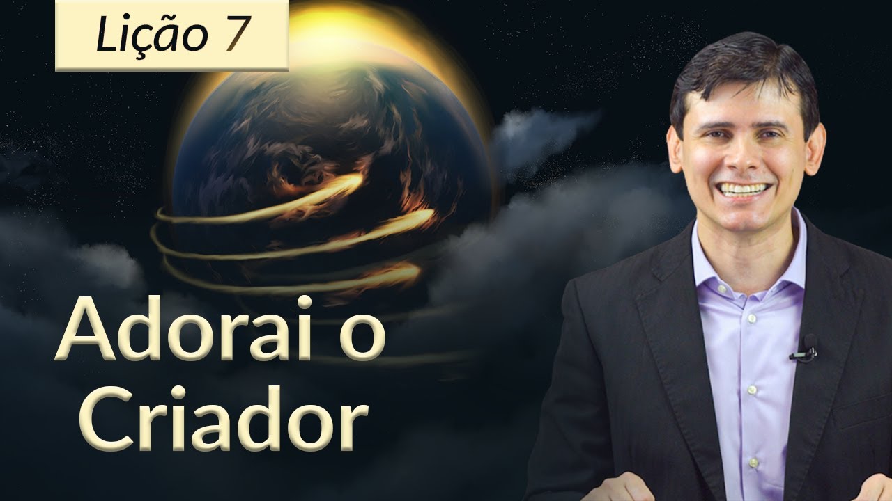 Lição 7 | Adorai o Criador (Lição da Escola Sabatina 2T/2023)