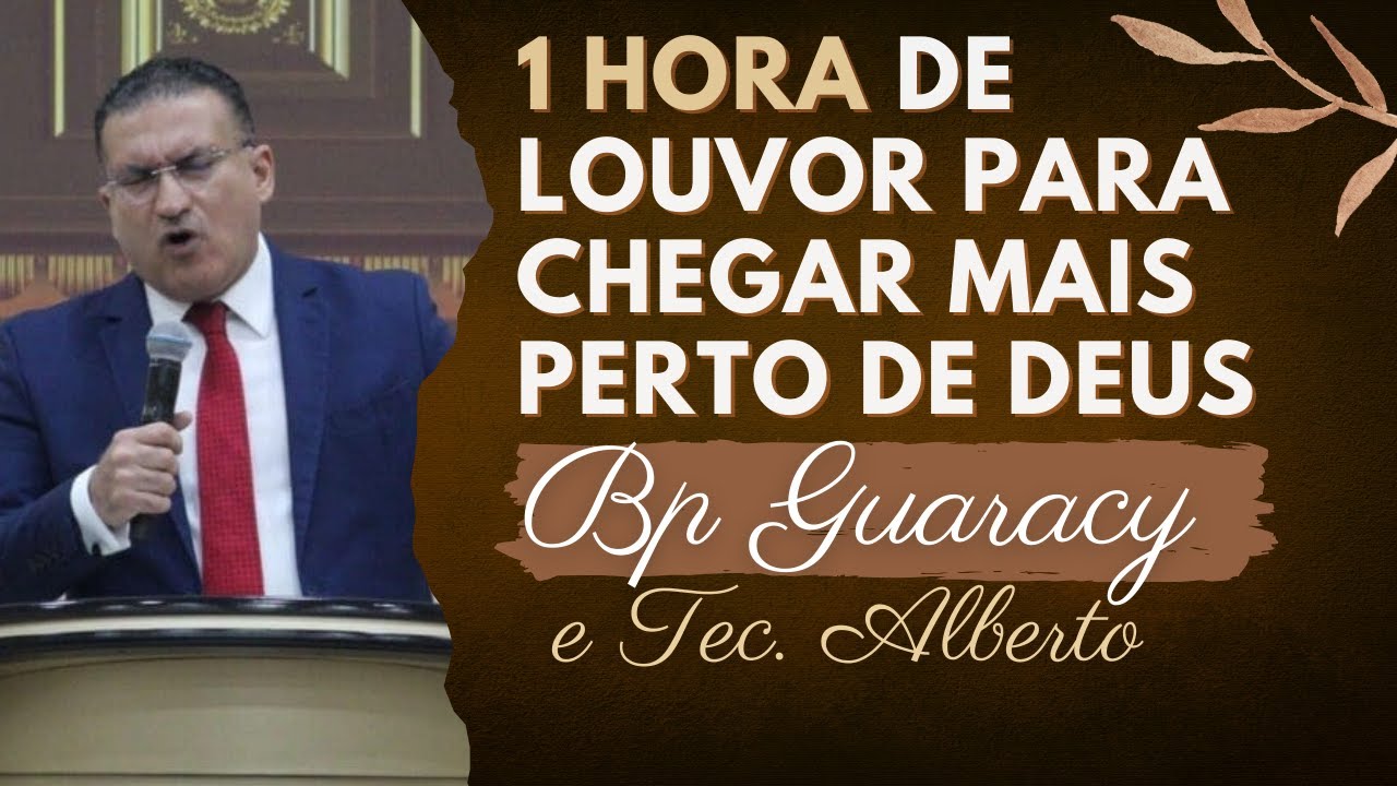 1 HORA de LOUVOR para chegar mais perto de Deus - Bp Guaracy e Tec. Alberto
