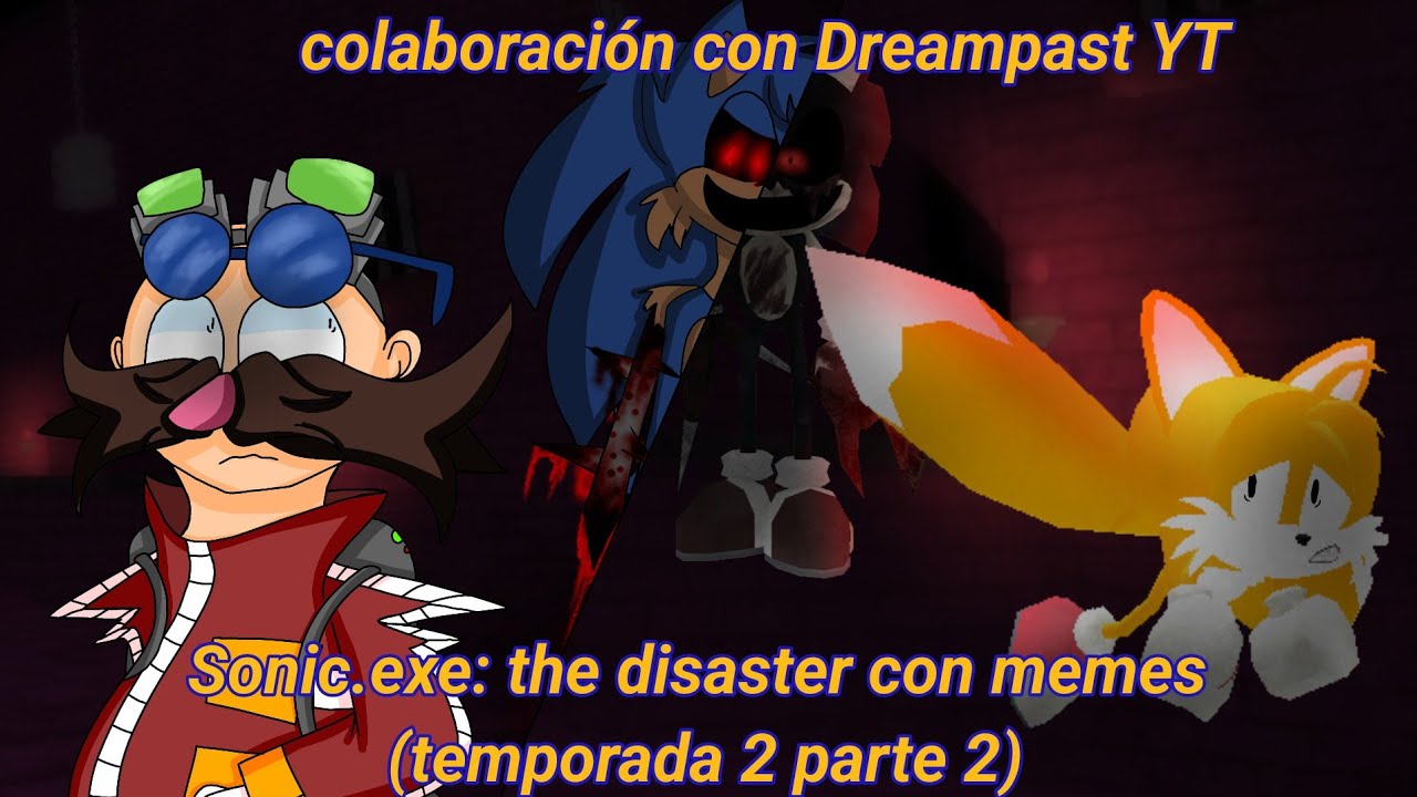 Sonic.exe the disaster 1.2 con memes (temporada 2 parte 2) || colaboración con @DreamPast ‼️🔥 ||