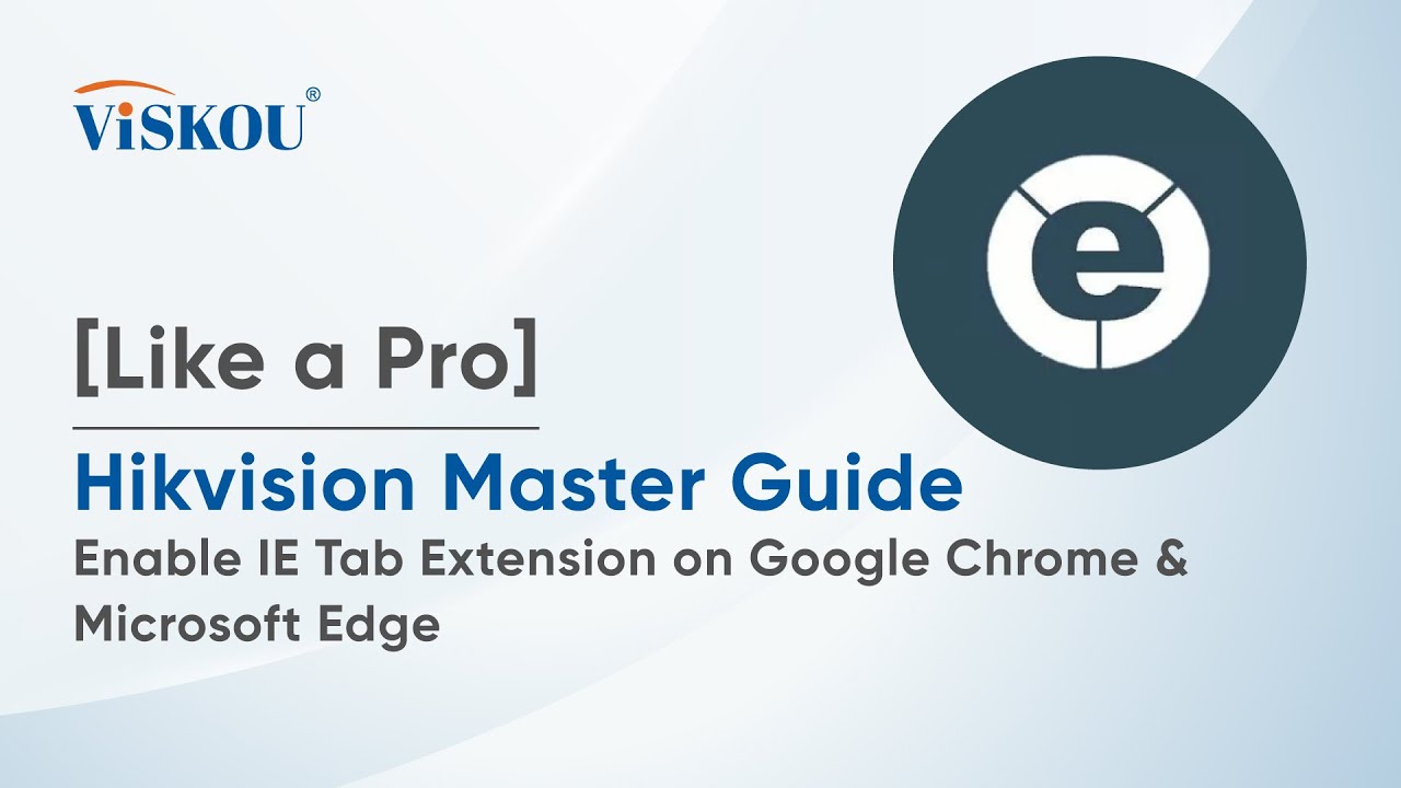 [Like a Pro]Hikvision Master Guide :Enable IE Tab Extension on Google Chrome & Microsoft Edge (2025)