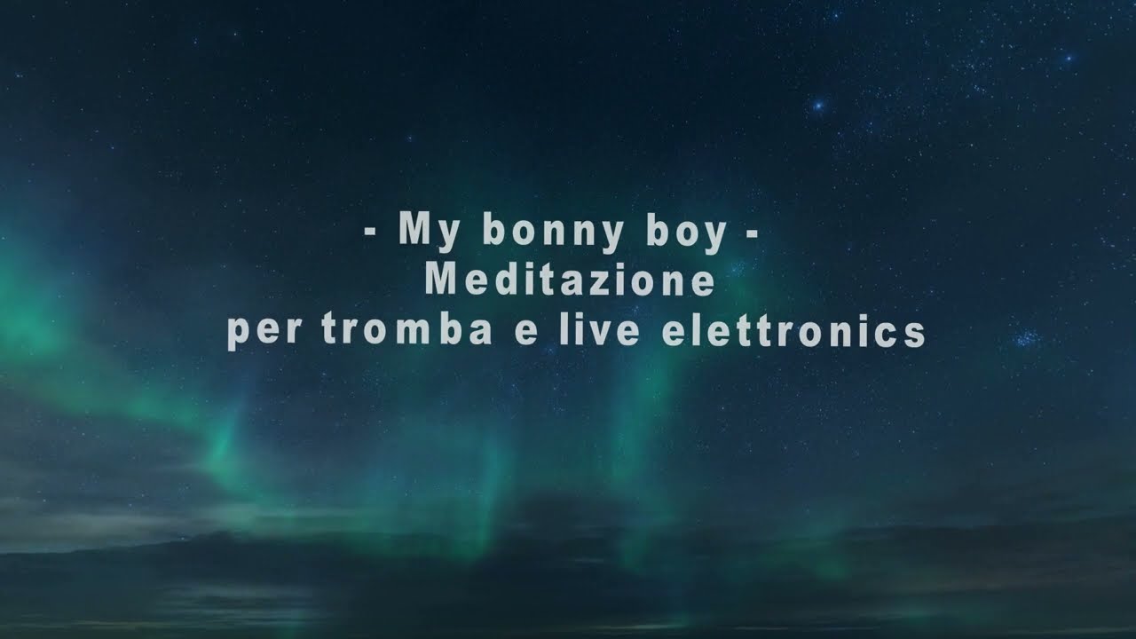 My bonny boy - Meditazione per tromba e live elettronics