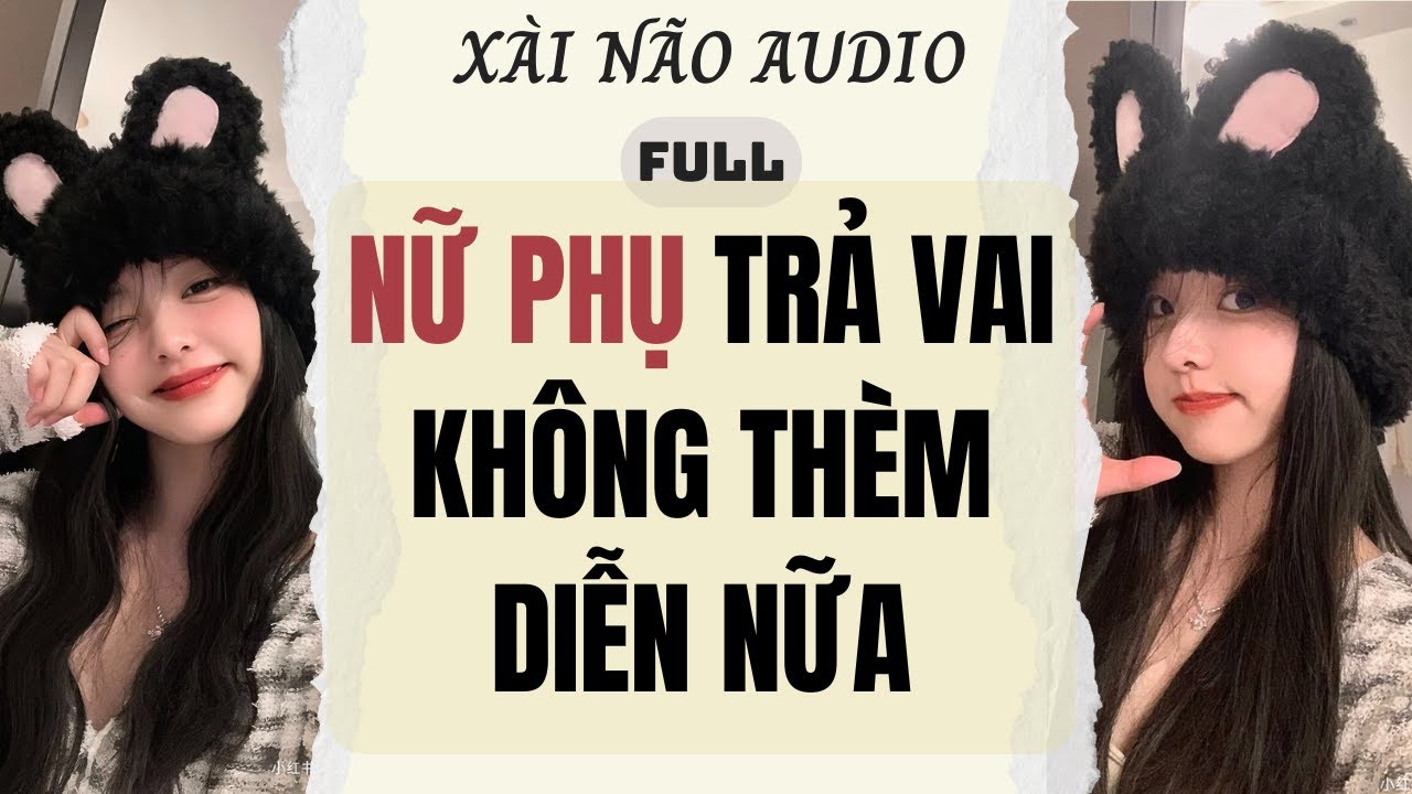 Full audio | NỮ PHỤ TRẢ VAI KH&Ocirc;NG TH&Egrave;M DIỄN NỮA | X&agrave;i N&atilde;o Audio #truyenaudio #audio