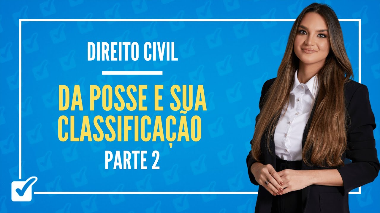 11.02.02. Aula Da Posse e sua Classificação (Direito Civil) - Parte 2
