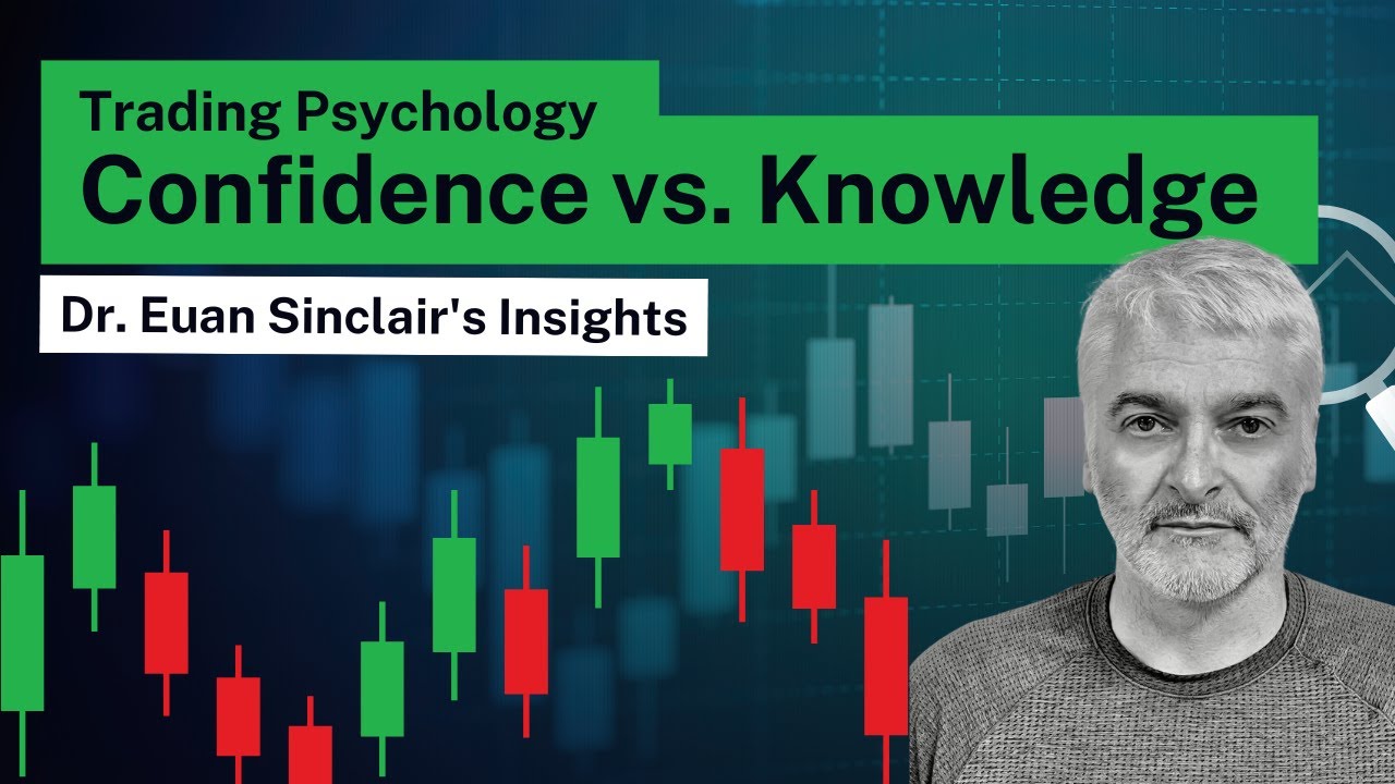 Trading Psychology - Confidence vs. Knowledge | Dr. Euan Sinclair's Insights
