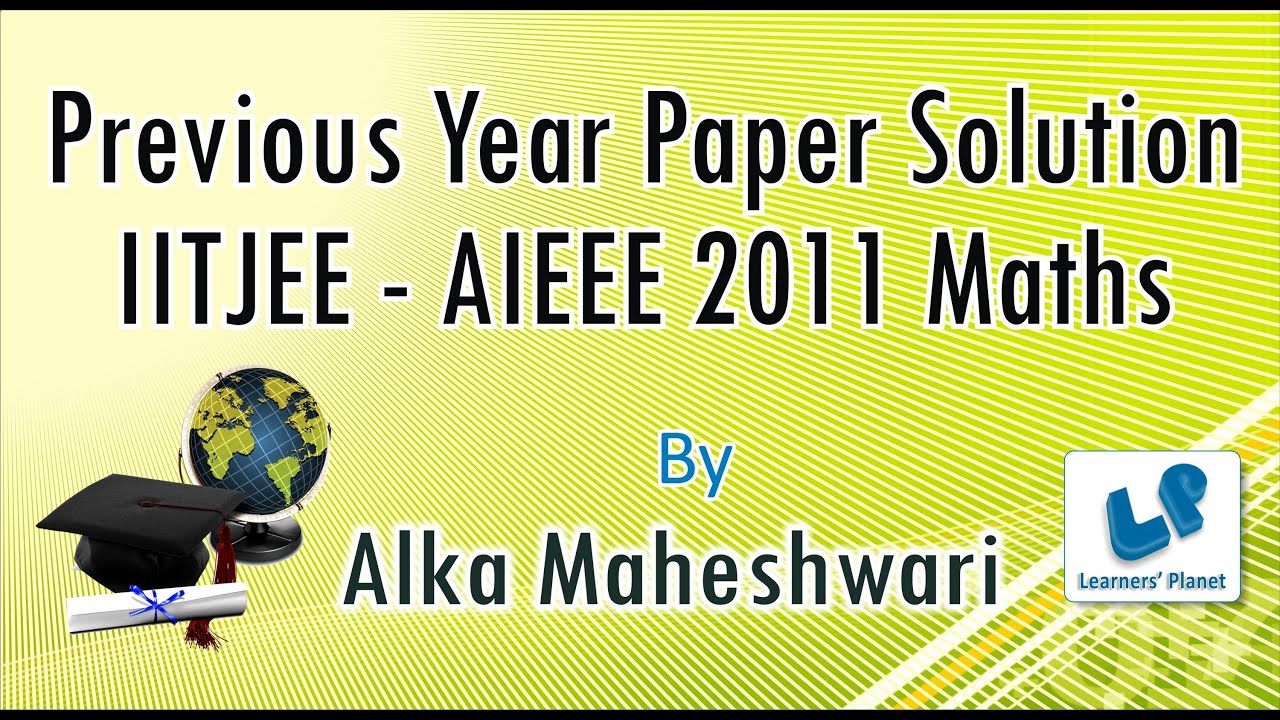 Solution of previous year papers of IITJEE -AIEEE 2011 Maths