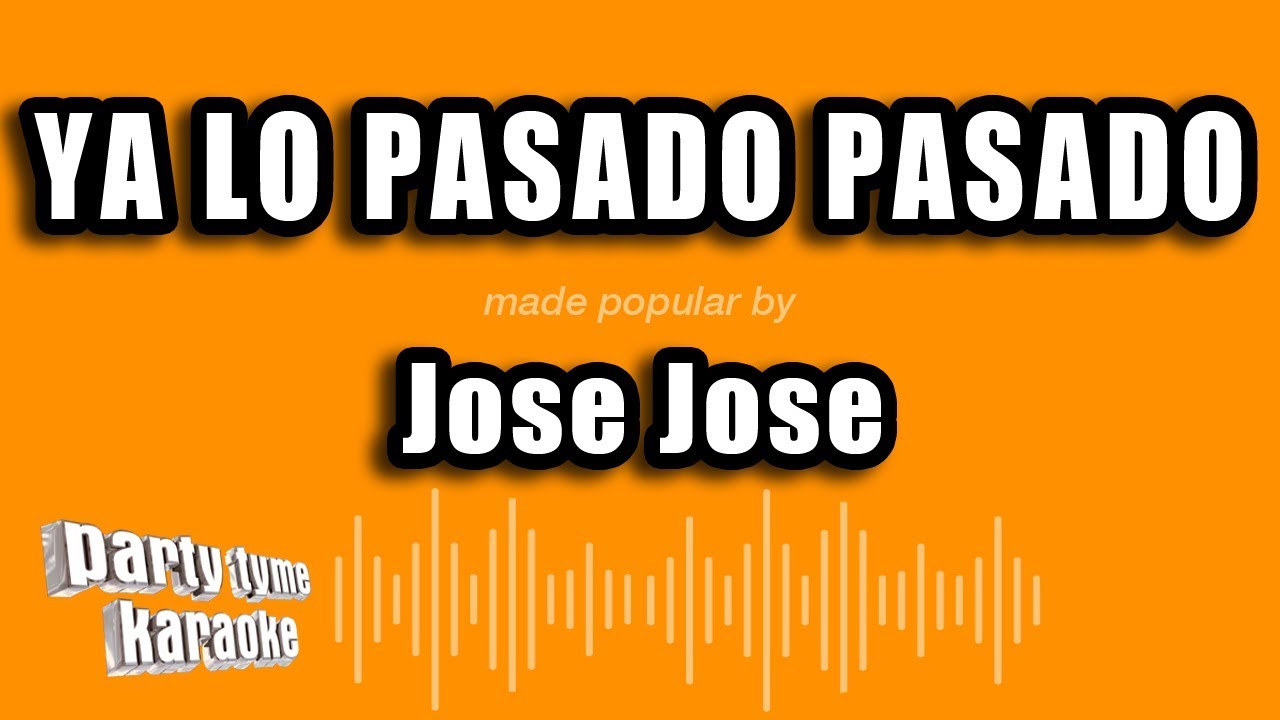 Jose Jose - Ya Lo Pasado Pasado (Versión Karaoke)