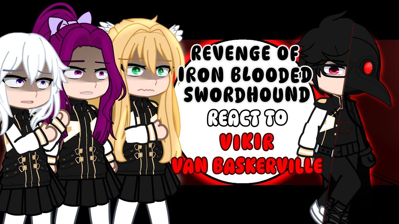 Revenge Of Iron Blooded Swordhound React To Vikir Van Baskerville/Night Hound