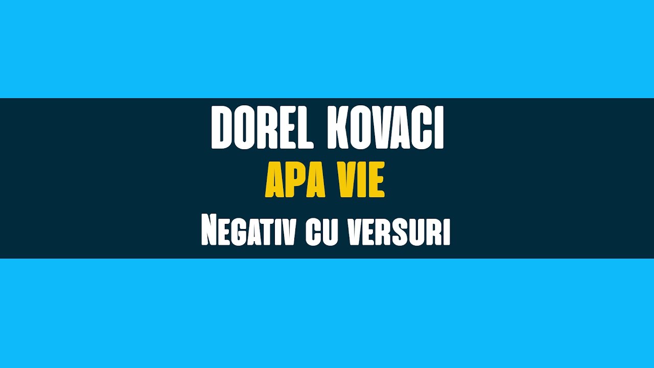 Apa vie -  negativ cu versuri  - Dorel Kovaci