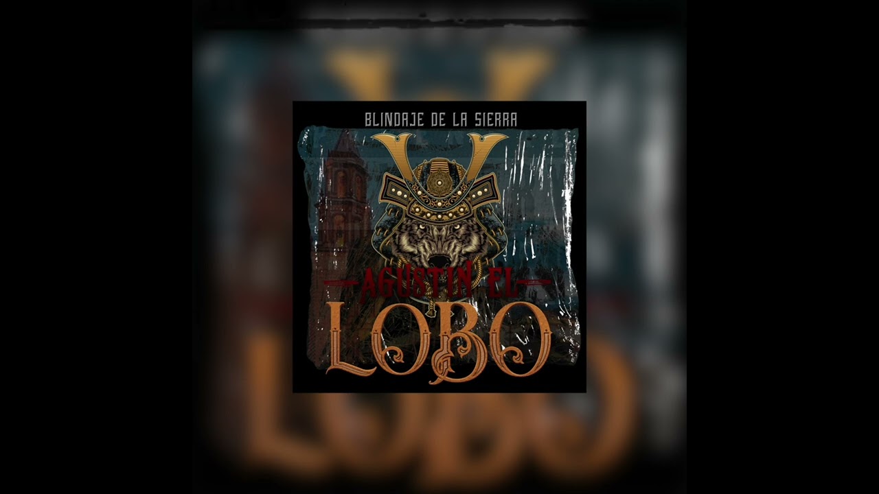 Agustin el Lobo -BLINDAJE DE LA SIERRA