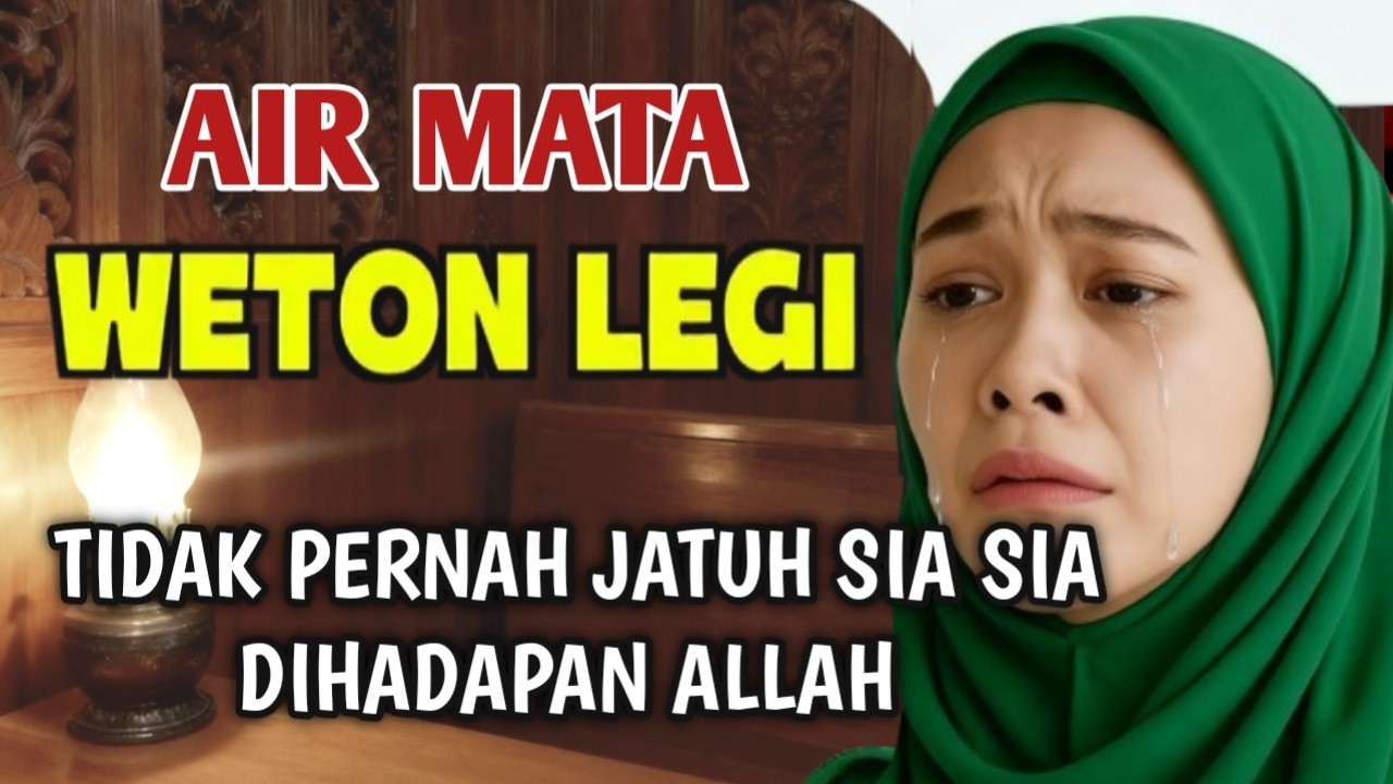 AIR MATA WETON LEGI :Tidak Pernah Jatuh Sia-sia Dihadapan Allah