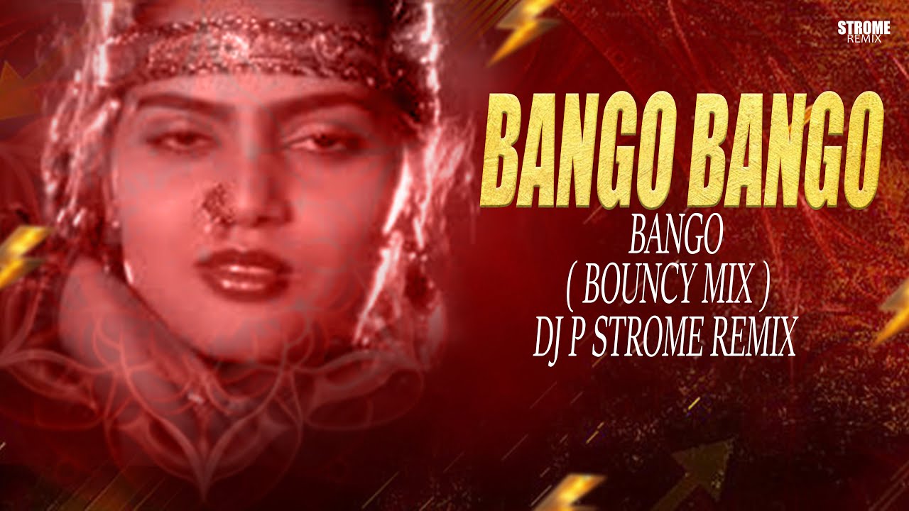 BANGO BANGO || BOUNCY MIX || DJ P STROME REMIX