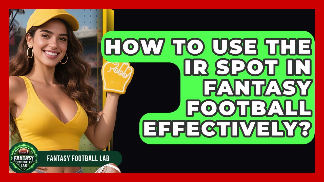 How To Use The IR Spot In Fantasy Football Effectively? - Fantasy Football Lab