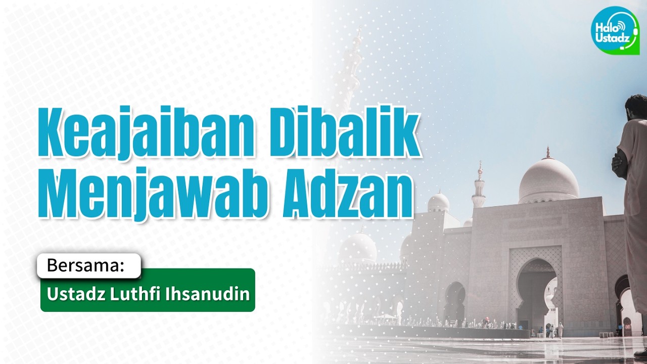 Keajaiban Dibalik Menjawab Adzan - Ustadz Luthfi Ihsanudin