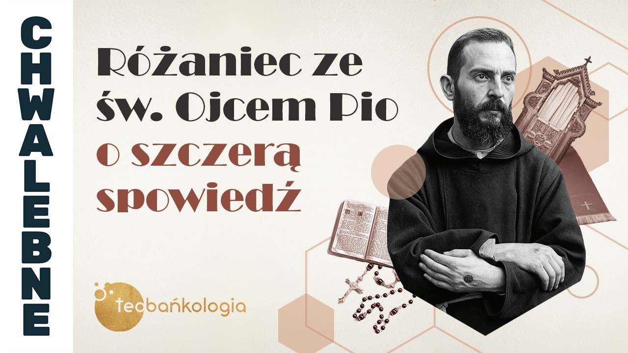 Różaniec Teobańkologia ze św. Ojcem Pio o szczerą spowiedź | 11.03
