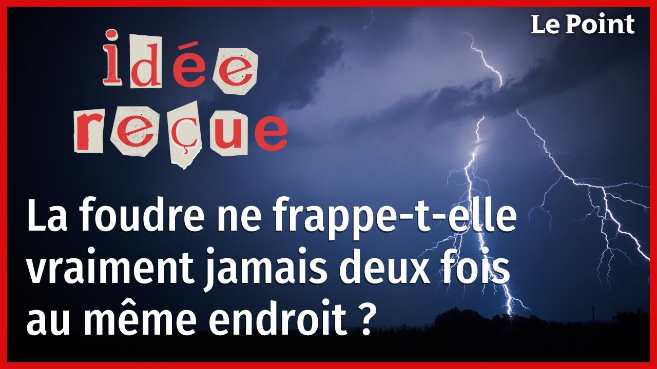 Idée reçue : La foudre ne frappe-t-elle vraiment jamais deux fois au même endroit ?