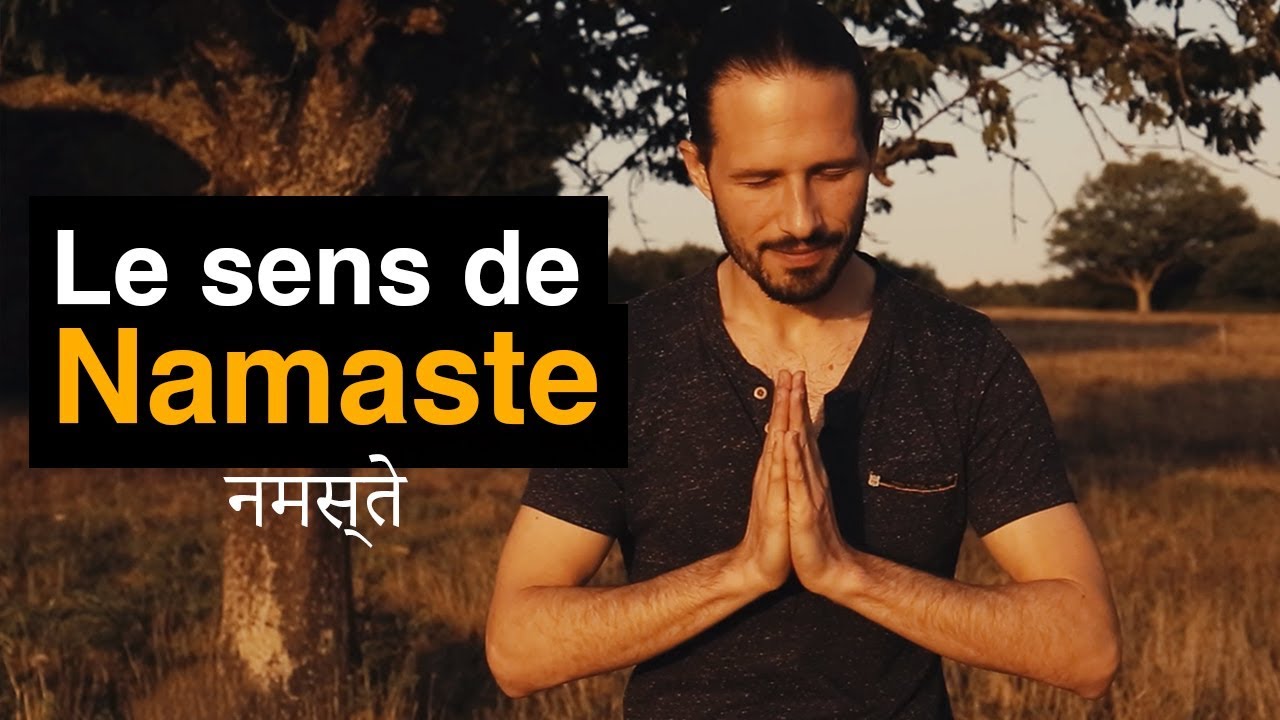 Quel est le véritable sens de NAMASTE ?