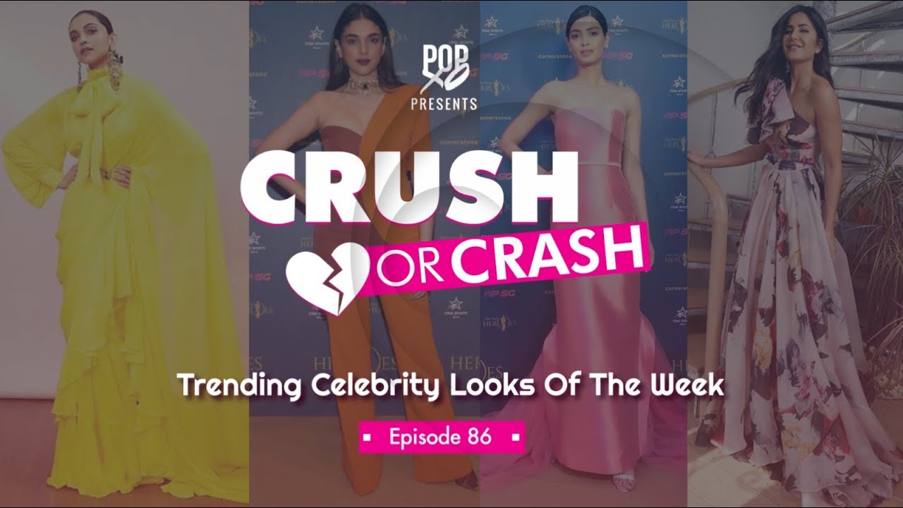 Crush Or Crash: Trending Celebrity Looks Of The Week - Episode 86 - POPxo