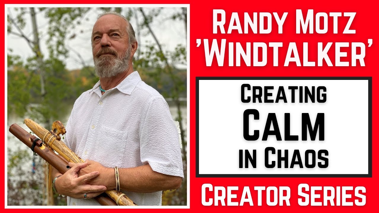 Creating Calm in Chaos – Randy “Windtalker” Motz | Creator Series