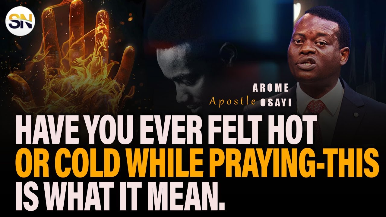 HAVE YOU EVER FELT HOT OR COLD WHILE PRAYING-THIS IS WHAT IT MEAN || APOSTLE AROME OSAYI