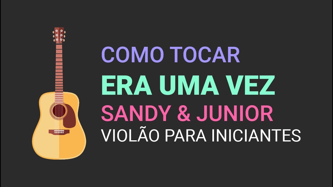 Como tocar ERA UMA VEZ da dupla Sandy & Junior | Violão Para Iniciantes