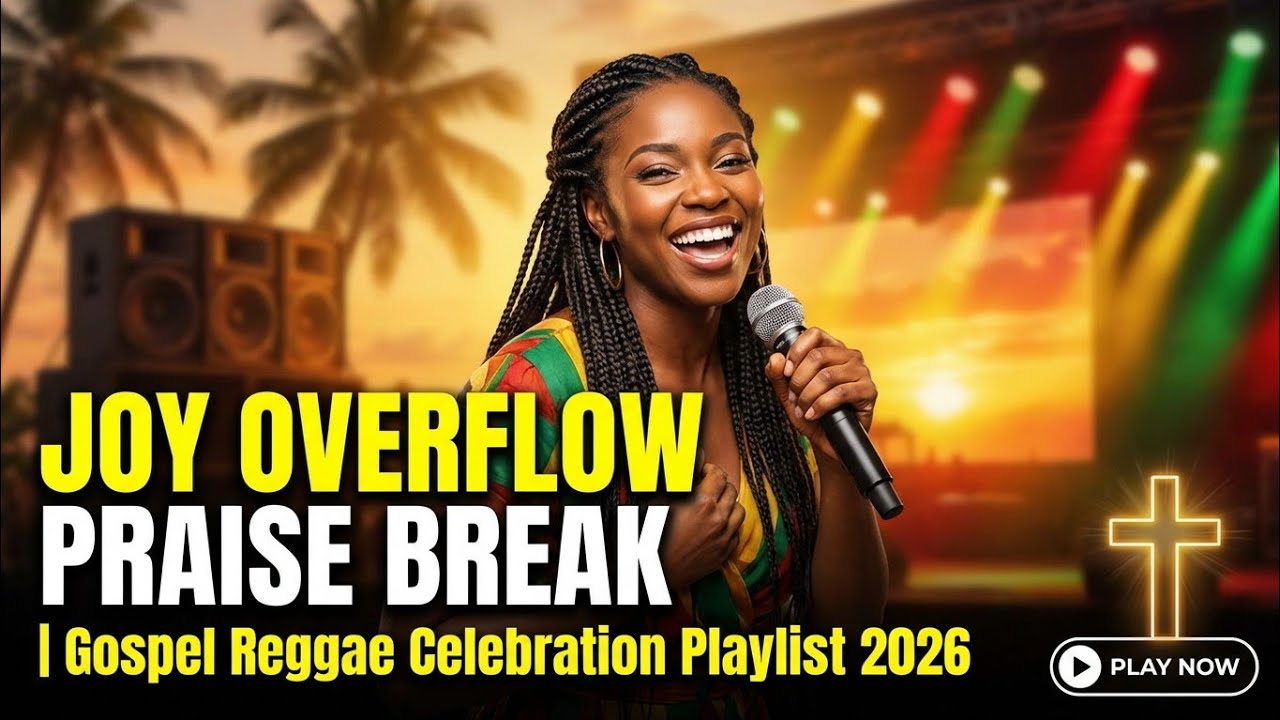 Joy Overflow Praise Break | Gospel Reggae Celebration Playlist 2026  mix