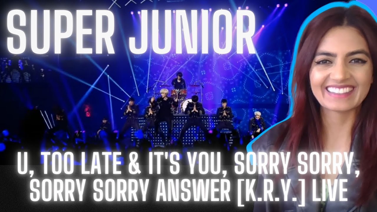 SUPER JUNIOR - U, TOO LATE & IT'S YOU, SORRY SORRY, SORRY SORRY ANSWER [K.R.Y.] LIVE  Reaction Video
