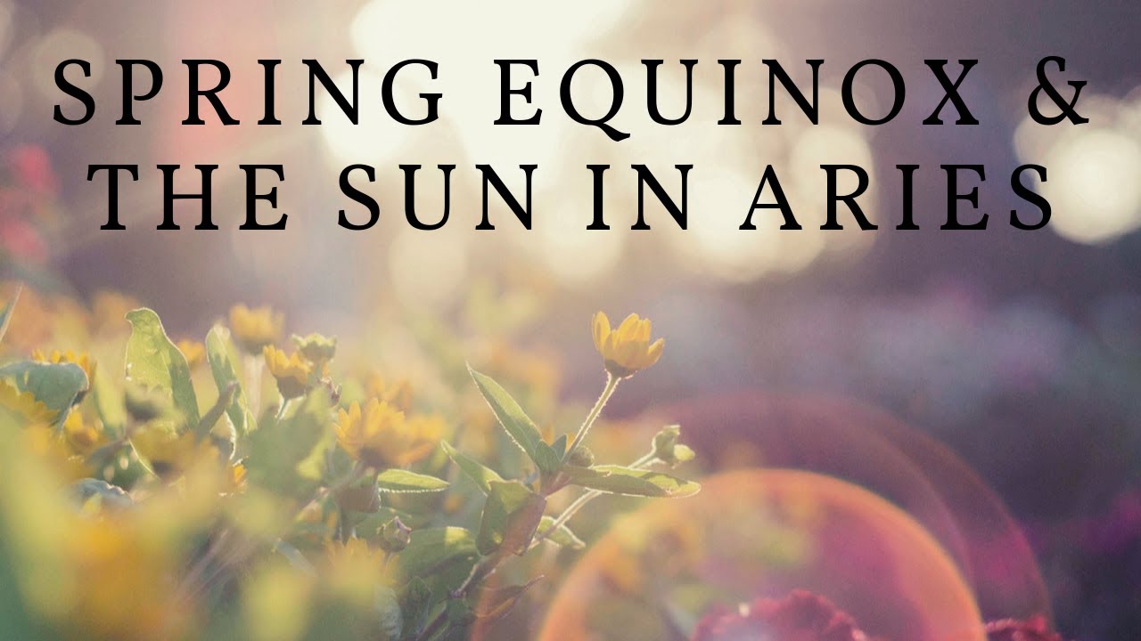 Spring Equinox, Meaning of the Sun in Aries, and the Full Moon in Libra