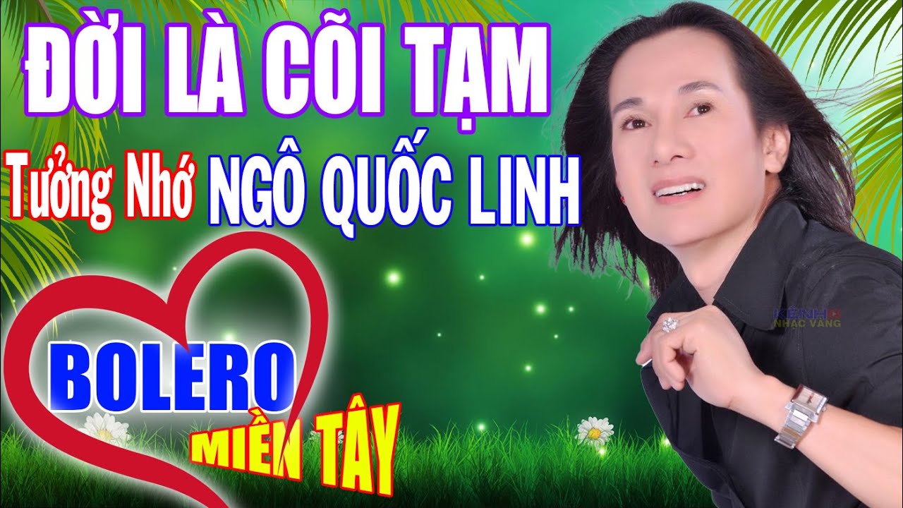 Đời Là Cõi Tạm, Cát Bụi Cuộc Đời, Thương Tiếc Xót Xa Ngô Quốc Linh 11.12.2021, Kênh Nhạc Vàng Rumba