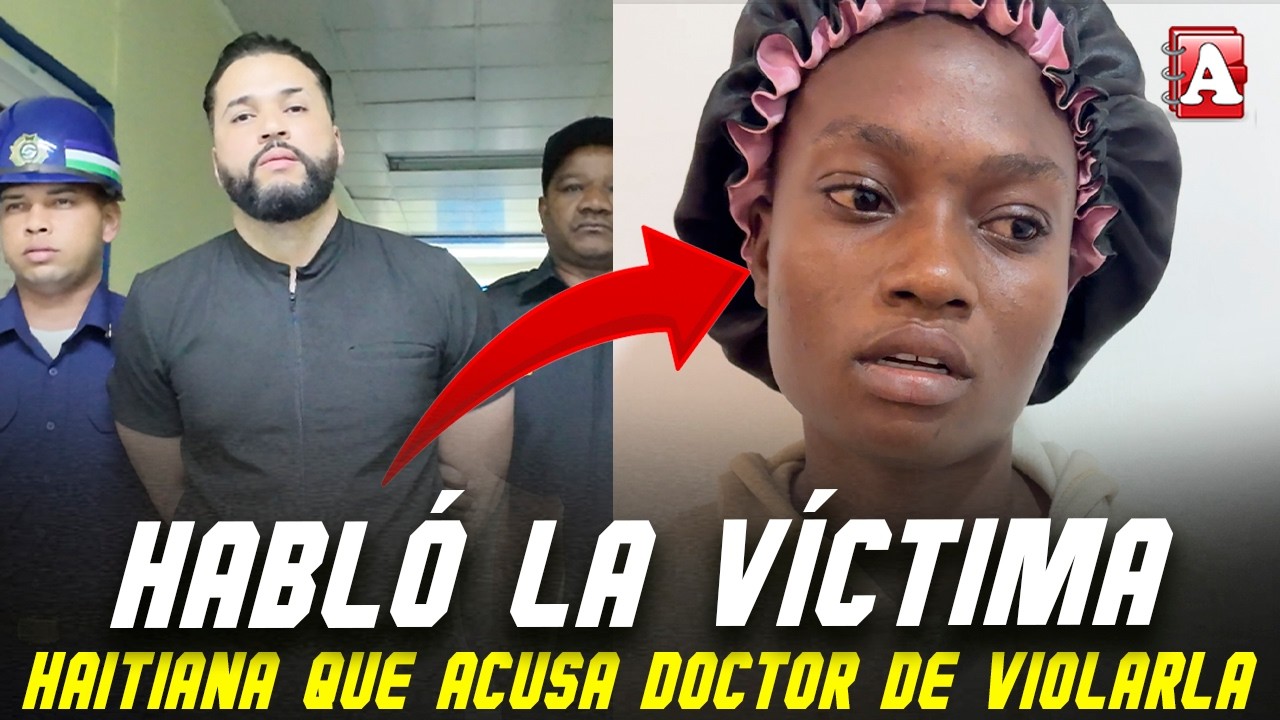 HAITIANA QUE ACUSA DOCTOR NARRA LOS HECHOS: MIREN LO QUE DICE