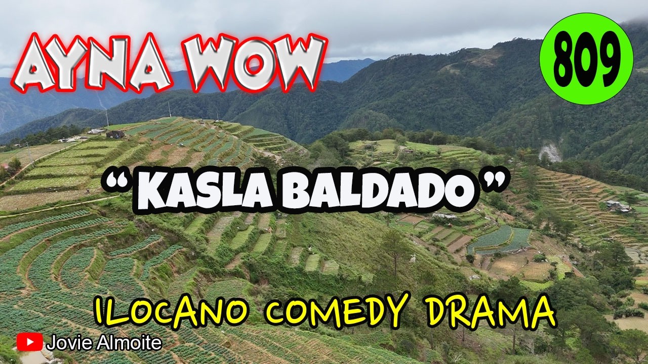 KASLA BALDADO | AYNA WOW 809 | ILOCANO COMEDY DRAMA | Jovie Almoite