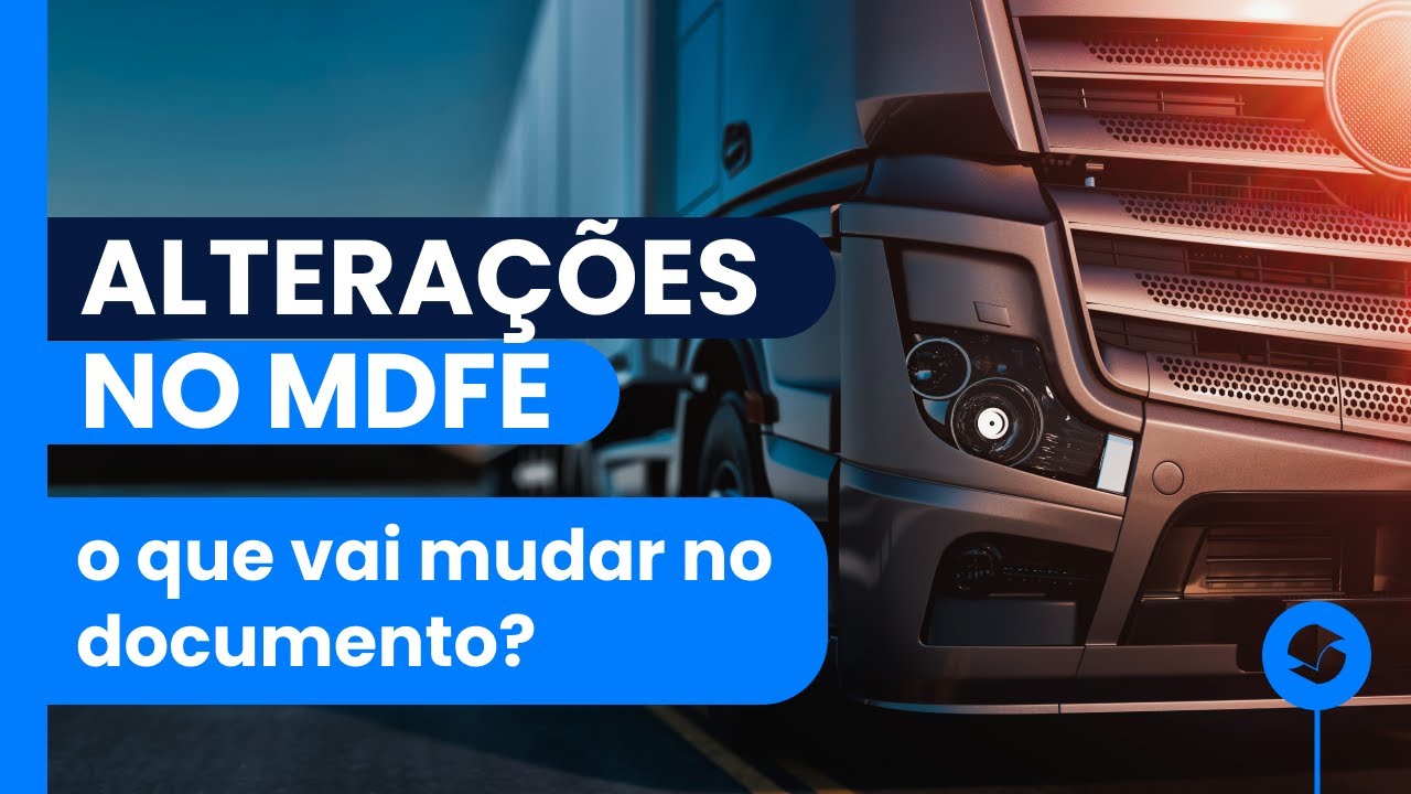 Altera&ccedil;&otilde;es no MDFe: o que vai mudar no documento?