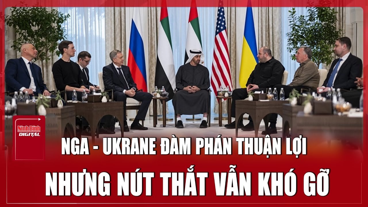 Nga đàm phán với Ukraine ở UAE “có tiến triển”, nhưng lãnh thổ vẫn bế tắc