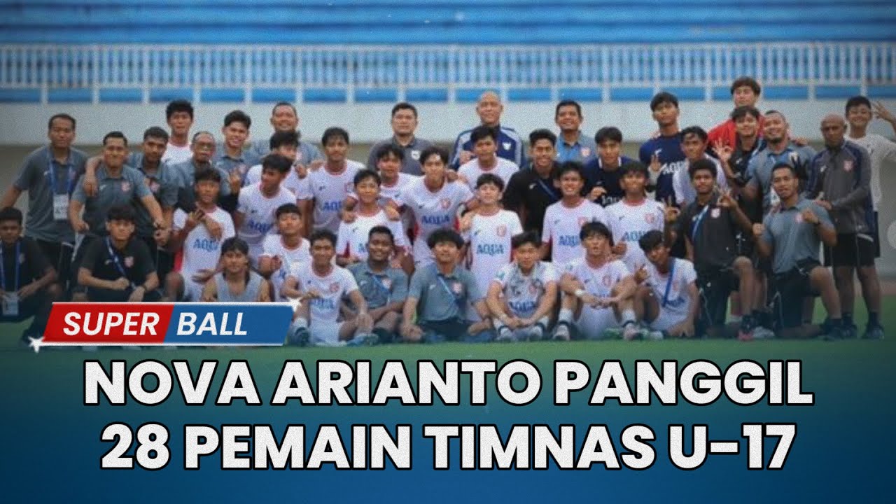 Hadapi Dua Laga Ujicoba, Nova arianto Panggil 28 Pemain Timnas U17 Indonesia
