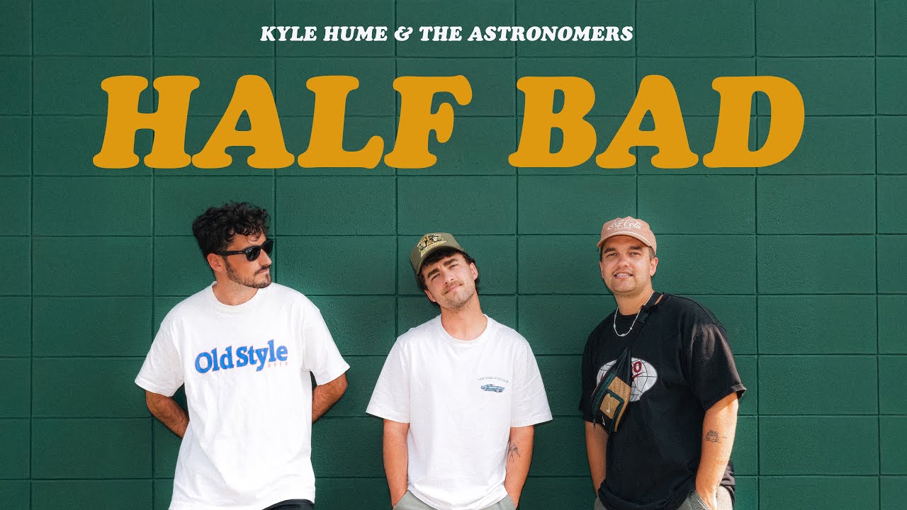 The Astronomers & Kyle Hume - Half Bad (Official Audio + Lyric Video)