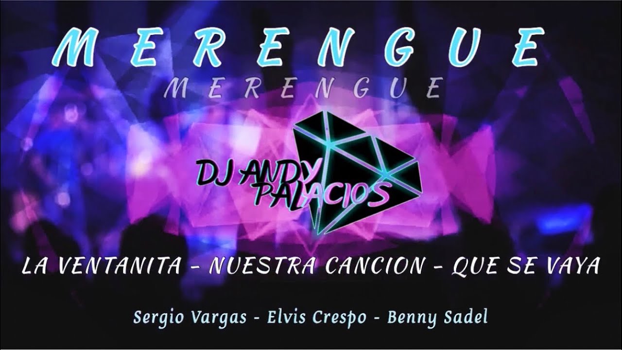 Mix Merengue: La Ventanita - Nuestra Canción - Que se Vaya ( Dj Andy Palacios )