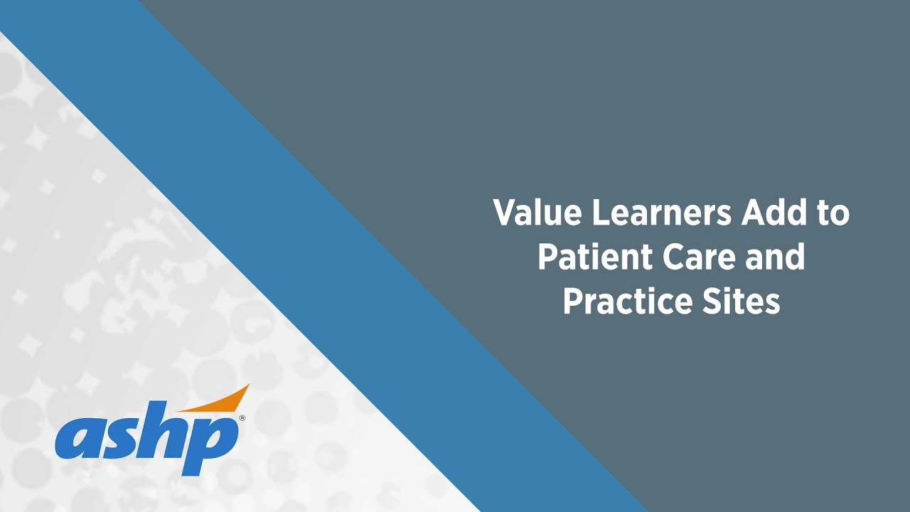 ASHP Value of Precepting Series &ndash; Learners as Pharmacy Extenders