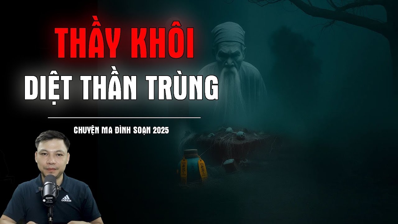 Truyện Ma Có Thật : THẦY KHÔI DIỆT THẦN TRÙNG | Chuyện Ma Đình Soạn 2025
