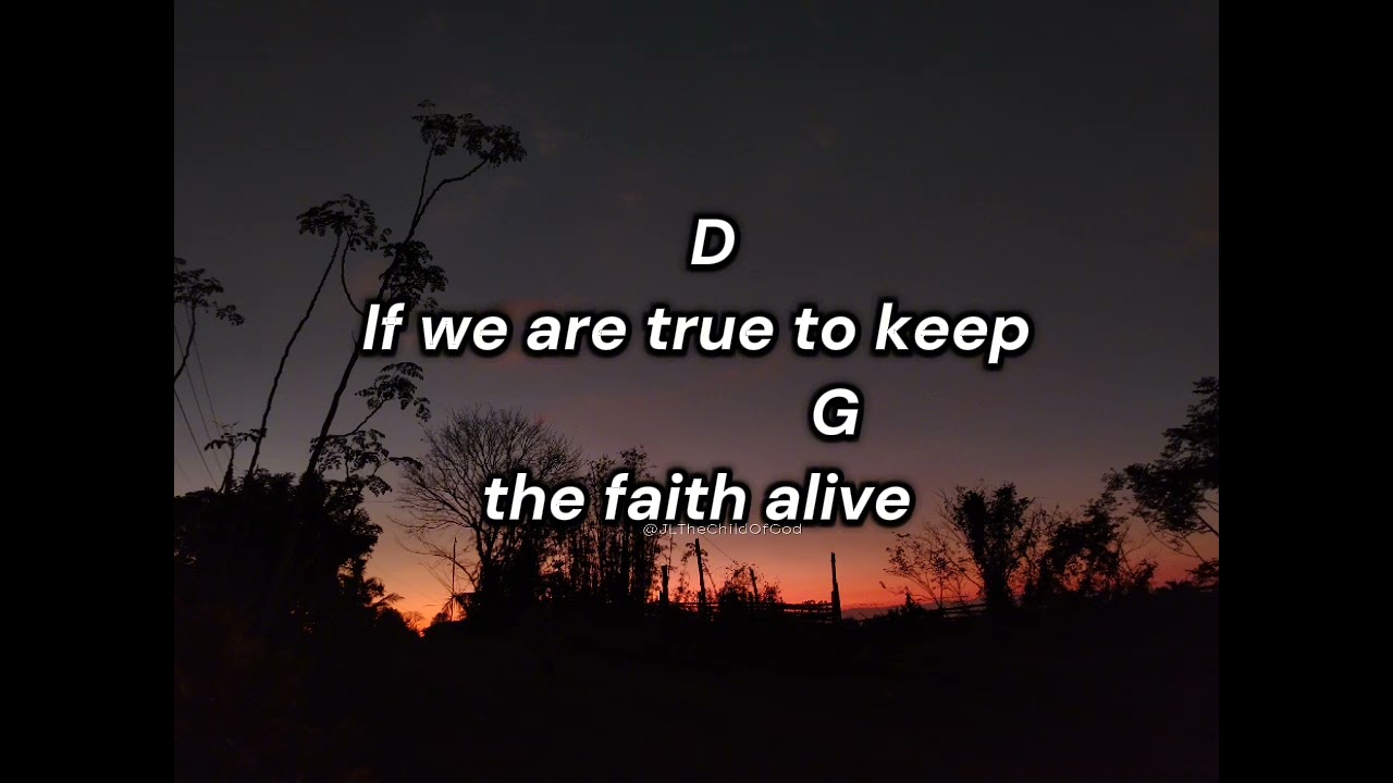 Just Keep the Faith Alive lyrics and Chords (Christian song) ctto of this song, Godbless:)