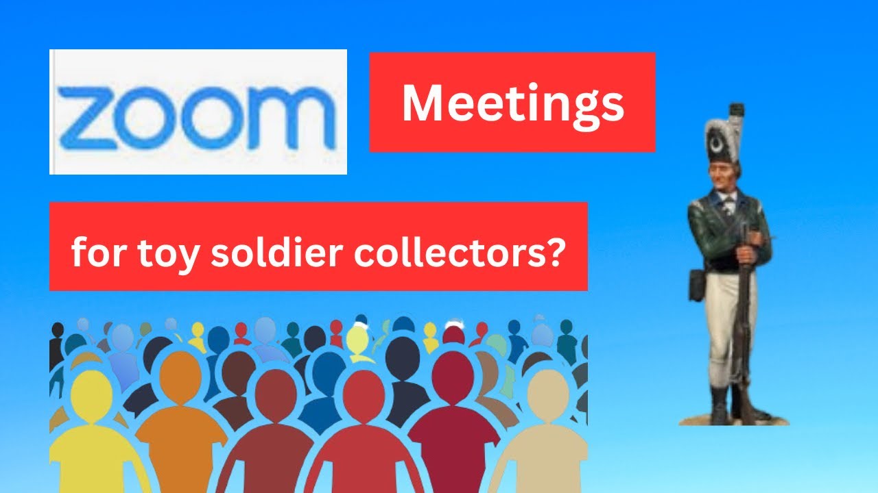 Zoom Meetings for toy soldier collectors?